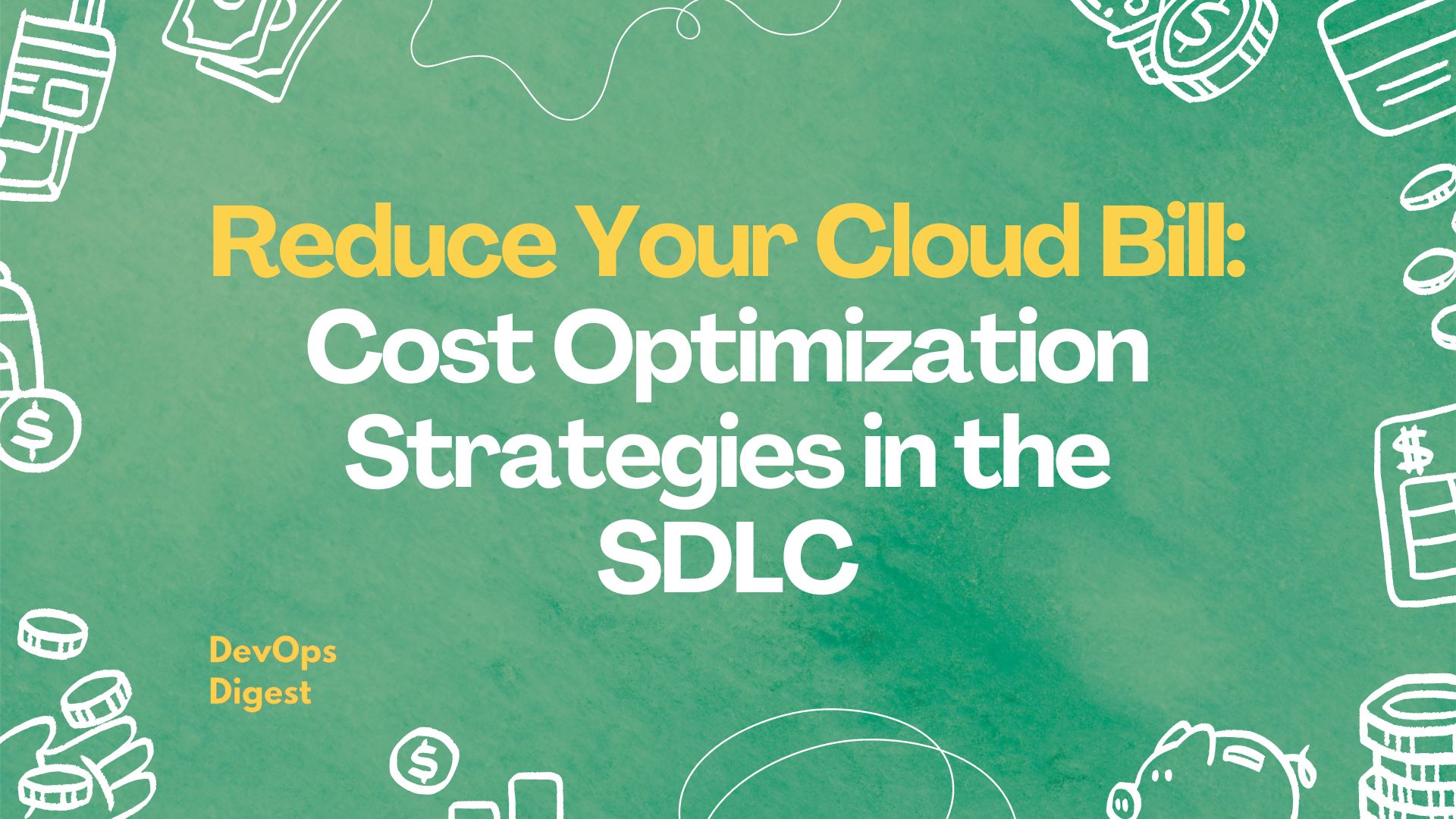 Reduce Your Cloud Bill: Cost Optimization Strategies in the SDLC